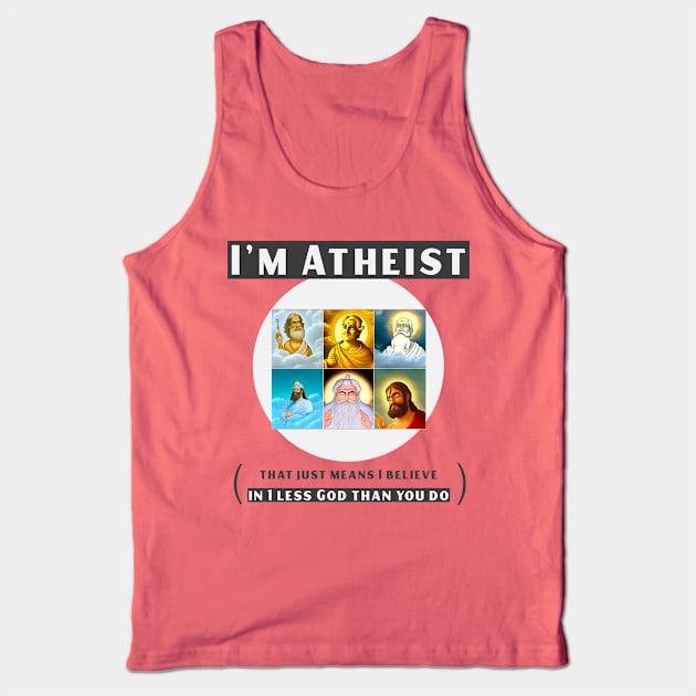 I'm atheist- that just means I believe in 1 less god than you do Tank Top by DnJ Designs